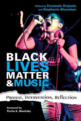 Black Lives Matter and Music: Protest, Intervention, Reflection by Orejuela, Fernando