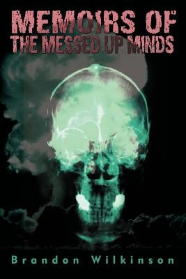 Memoirs of the Messed Up Minds by Wilkinson, Brandon