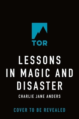 Lessons in Magic and Disaster by Anders, Charlie Jane