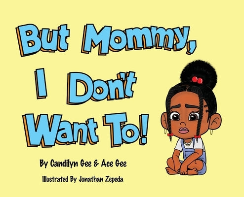 But Mommy, I Don't Want To! by Gee, Candilyn