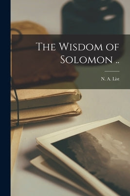 The Wisdom of Solomon .. by List, N. a.