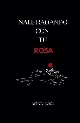 Naufragando con tu rosa by Moon, Aonva