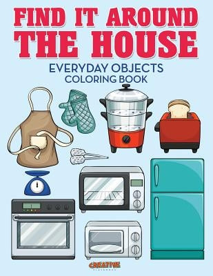 Find It Around the House: Everyday Objects Coloring Book by Creative Playbooks