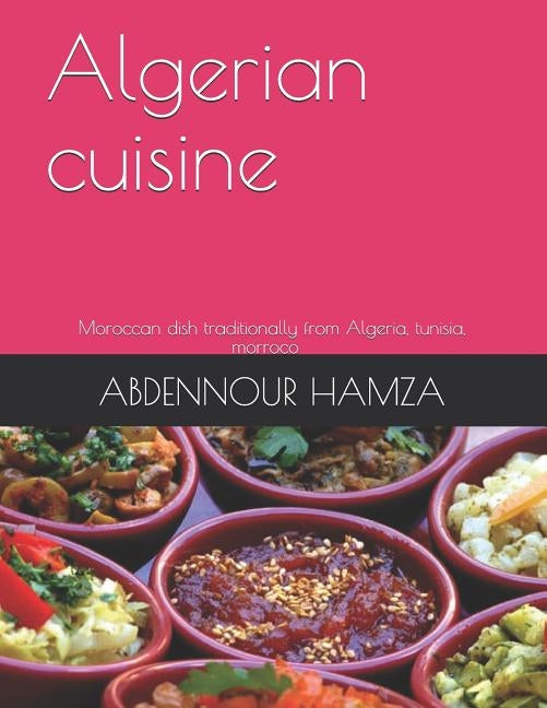 Algerian cuisine: traditionally dish from Algeria and mediterranean cuisine by Hamza, Abdennour