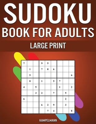 Sudoku Book for Adults Large Print: 250 Easy, Medium, Hard and Very Hard Sudokus for Adults with Solutions - Large Print by Kampelmann