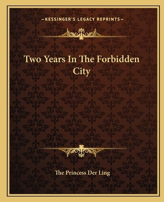 Two Years In The Forbidden City by Ling, The Princess Der