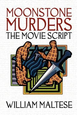 Moonstone Murders: The Movie Script by Maltese, William