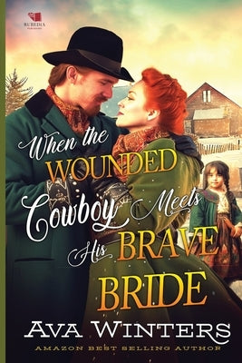 When the Wounded Cowboy Meets His Brave Bride: A Western Historical Romance Book by Winters, Ava