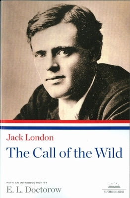 The Call of the Wild: A Library of America Paperback Classic by London, Jack