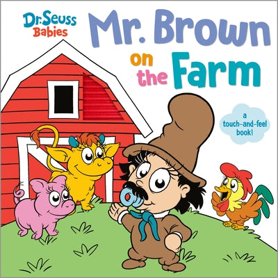 Mr. Brown on the Farm with Dr. Seuss Babies: A Touch and Feel Board Book by Random House