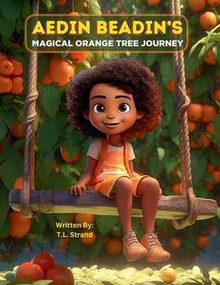 Aedin Beadin's Magical Orange Tree Journey by Strand, T. L.