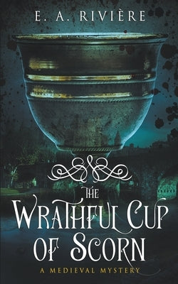 The Wrathful Cup of Scorn by Rivière, E. A.