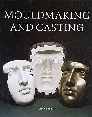 Mouldmaking and Casting by Brooks, Nick