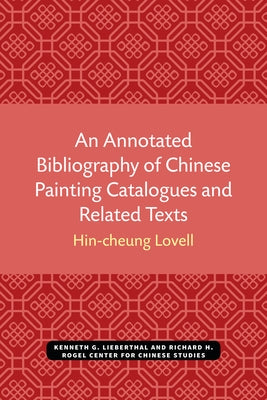 An Annotated Bibliography of Chinese Painting Catalogues and Related Texts by Lovell, Hin-Cheung