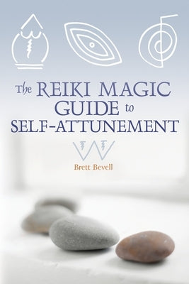 The Reiki Magic Guide to Self-Attunement by Bevell, Brett