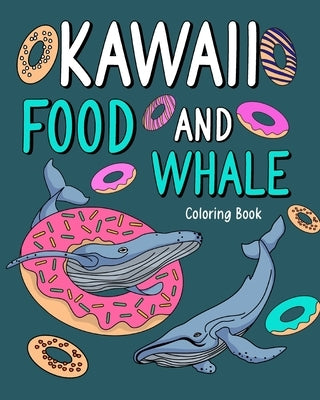 Kawaii Food and Whale Coloring Book: Adult Coloring Art Pages, Activity Painting Menu Cute and Funny Animal Pictures by Paperland