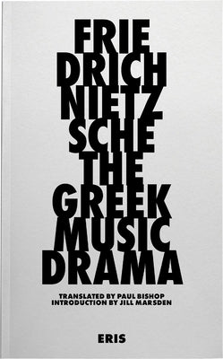 The Greek Music Drama by Nietzsche, Friedrich