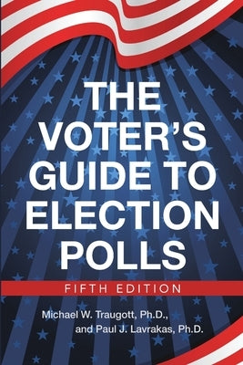 The Voter's Guide to Election Polls by Traugott, Ph. D. Michael W.