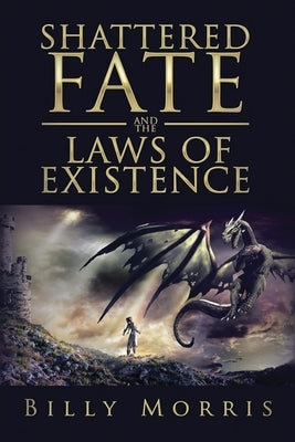 Shattered Fate and the Laws of Existence by Morris, Billy