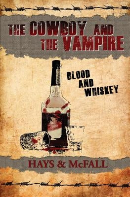 The Cowboy and the Vampire: Blood and Whiskey by Hays, Clark