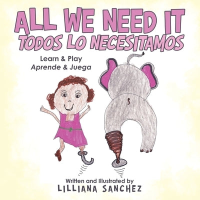 All We Need It Todos Lo Necesitamos: Learn & Play Aprende & Juega by Sanchez, Lilliana