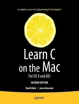 Learn C on the Mac: For OS X and IOS by Mark, David