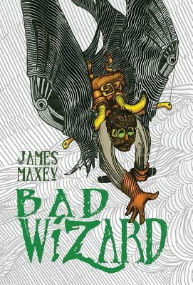 Bad Wizard by Maxey, James