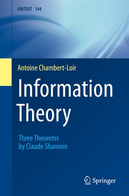 Information Theory: Three Theorems by Claude Shannon by Chambert-Loir, Antoine