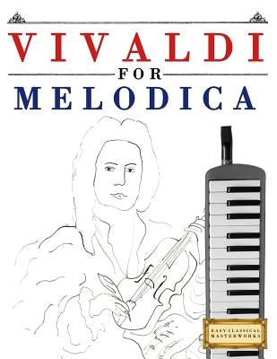 Vivaldi for Melodica: 10 Easy Themes for Melodica Beginner Book by Easy Classical Masterworks