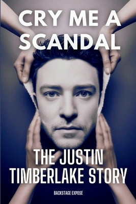 Cry Me a Scandal: The Justin Timberlake Story by Backstage Expos?