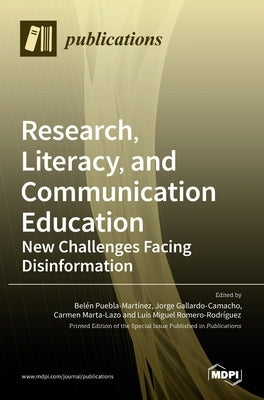 Research, Literacy, and Communication Education: New Challenges Facing Disinformation by Puebla-Mart´&#305;nez, Bel´en