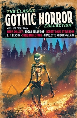 The Classic Gothic Horror Collection by Allan Poe, Edgar