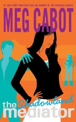 The Mediator #1: Shadowland by Cabot, Meg