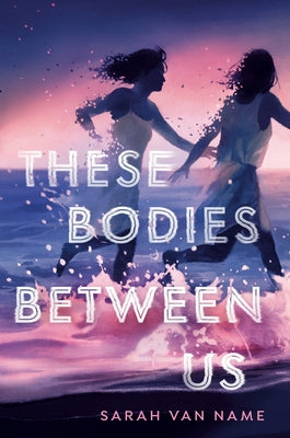 These Bodies Between Us by Van Name, Sarah