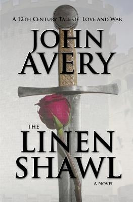 The Linen Shawl: A 12th Century English Tale of Love and War by Avery, John