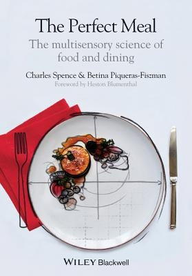 The Perfect Meal: The multisensory science of food and dining by Piqueras-Fiszman, Betina