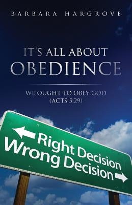 It's All about Obedience: We Ought to Obey God by Hargrove, Barbara