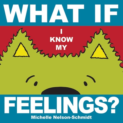 What If I Know My... Feelings by Nelson-Schmidt, Michelle