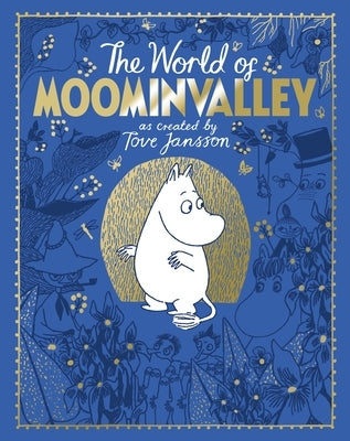 The Moomins: The World of Moominvalley: 80th Anniversary Edition - A Stunning Gift Book Containing Everything You Need to Know about the Moomins by Jansson, Tove