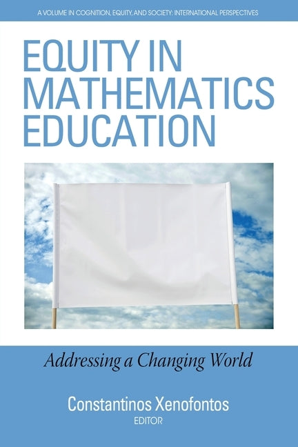 Equity in Mathematics Education: Addressing a Changing World by Xenofontos, Constantinos