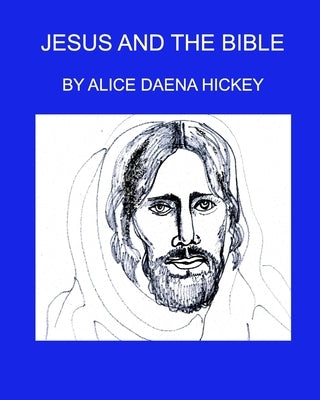 Jesus and the Bible: Jesus by Hickey, Alice Daena