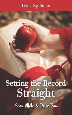 Setting the Record Straight: Snow White and Peter Pan by Spillman, Trina