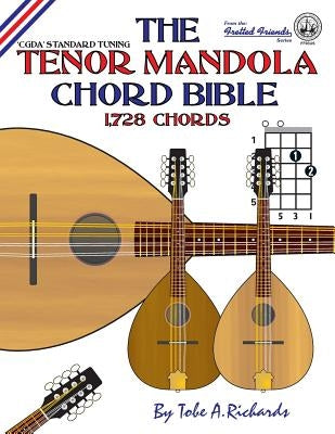 The Tenor Mandola Chord Bible: CGDA Standard Tuning 1,728 Chords by Richards, Tobe a.