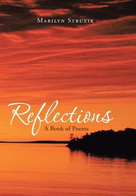 Reflections: A Book of Poems by Struzik, Marilyn