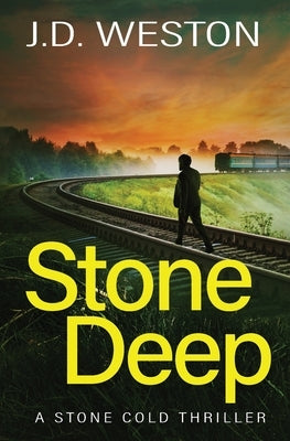 Stone Deep: A British Action Crime Thriller by Weston, J. D.