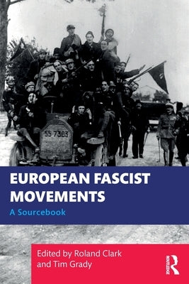 European Fascist Movements: A Sourcebook by Clark, Roland