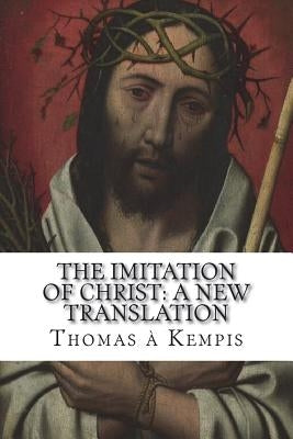 The Imitation of Christ: A New Translation: (July 2018) by Benham, William