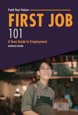 First Job 101: A Teen Guide to Employment by Suivski, Nicholas