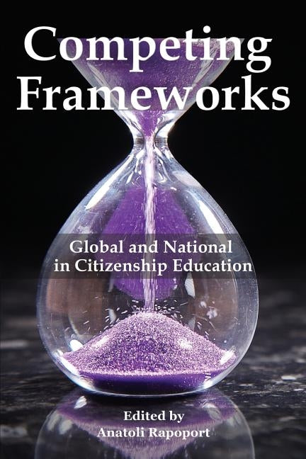 Competing Frameworks: Global and National in Citizenship Education by Rapoport, Anatoli