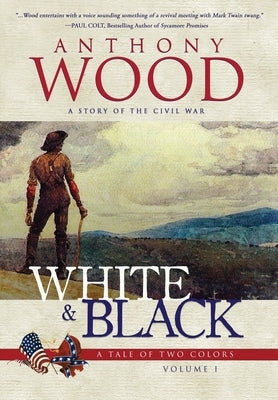 White & Black: A Story of the Civil War by Wood, Anthony